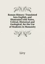 Roman History: Translated Into English, and Illustrated with Notes, Critical, Historical and Geological, for the Use of Students in Humanity - Titi Livi