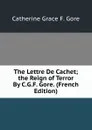 The Lettre De Cachet; the Reign of Terror By C.G.F. Gore. (French Edition) - Catherine Grace F. Gore