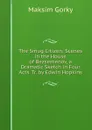 The Smug Citizen: Scenes in the House of Bezsemenov, a Dramatic Sketch in Four Acts. Tr. by Edwin Hopkins - Максим Алексеевич Горький