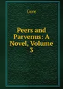 Peers and Parvenus: A Novel, Volume 3 - Gore