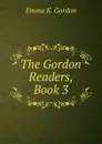 The Gordon Readers, Book 3 - Emma K. Gordon