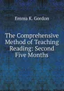 The Comprehensive Method of Teaching Reading: Second Five Months - Emma K. Gordon