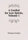 A Cordial for Low Spirits, Volume 1 - Thomas Gordon