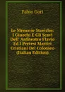 Le Memorie Storiche: I Giuochi E Gli Scavi Dell. Anfiteatro Flavio Ed I Pretesi Martiri Cristiani Del Colosseo (Italian Edition) - Fabio Gori