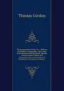 The Independent Whig: Or, a Defence of Primitive Christianity, and of Our Ecclesiastical Establishment, Against the Exorbitant Claims and Encroachments of Fanatical and Disaffected Clergymen, Volume 1 - Thomas Gordon