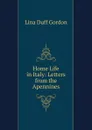 Home Life in Italy: Letters from the Apennines - Lina Duff Gordon