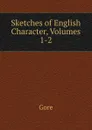 Sketches of English Character, Volumes 1-2 - Gore