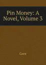 Pin Money: A Novel, Volume 3 - Gore