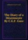 The Diary of a Desennuyee By C.G.F. Gore. - Catherine Grace F. Gore