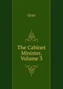 The Cabinet Minister, Volume 3 - Gore