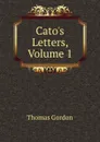 Cato.s Letters, Volume 1 - Thomas Gordon