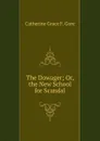 The Dowager; Or, the New School for Scandal - Catherine Grace F. Gore