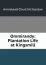 Ommirandy: Plantation Life at Kingsmill - Armistead Churchill Gordon