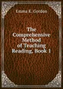 The Comprehensive Method of Teaching Reading, Book 1 - Emma K. Gordon