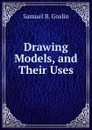 Drawing Models, and Their Uses - Samuel B. Goslin