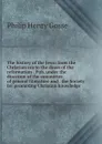 The history of the Jews: from the Christian era to the dawn of the reformation . Pub. under the direction of the committee of general literature and . the Society for promoting Christian knowledge - Gosse Philip Henry