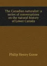 The Canadian naturalist: a series of conversations on the natural history of Lower Canada - Gosse Philip Henry