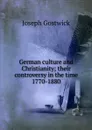 German culture and Christianity; their controversy in the time 1770-1880 - Joseph Gostwick