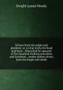 Echoes from the pulpit and platform: or, Living truths for head and heart ; illustrated by upwards of five hundred thrilling anecdotes and incidents, . tender pathos drawn from the bright and shady - Dwight Lyman Moody