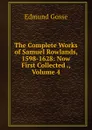 The Complete Works of Samuel Rowlands, 1598-1628: Now First Collected ., Volume 4 - Edmund Gosse