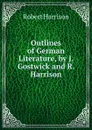 Outlines of German Literature, by J. Gostwick and R. Harrison - Robert Harrison