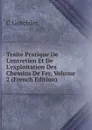 Traite Pratique De L.entretien Et De L.exploitation Des Chemins De Fer, Volume 2 (French Edition) - C Goschler