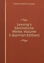 Lessing.s Sammtliche Werke, Volume 3 (German Edition) - Gotthold Ephraim Lessing