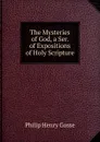 The Mysteries of God, a Ser. of Expositions of Holy Scripture - Gosse Philip Henry