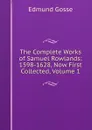 The Complete Works of Samuel Rowlands: 1598-1628, Now First Collected, Volume 1 - Edmund Gosse