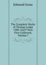 The Complete Works of Thomas Lodge 1580-1623. Now First Collected, Volume 7 - Edmund Gosse