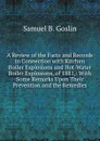 A Review of the Facts and Records in Connection with Kitchen Boiler Explosions and Hot-Water Boiler Explosions, of 1881,: With Some Remarks Upon Their Prevention and the Remedies - Samuel B. Goslin