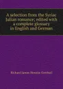 A selection from the Syriac Julian romance; edited with a complete glossary in English and German - Richard James Horatio Gottheil