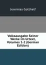 Volksausgabe Seiner Werke Im Urtext, Volumes 1-2 (German Edition) - Jeremias Gotthelf