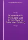 Zeitschrift Fur Theologie Und Kirche, Volume 7 (German Edition) - Johannes Gottschick