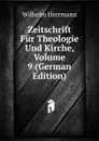 Zeitschrift Fur Theologie Und Kirche, Volume 9 (German Edition) - Wilhelm Herrmann