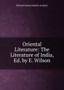 Oriental Literature: The Literature of India, Ed. by E. Wilson - Richard James Horatio Gottheil