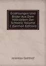 Erzahlungen Und Bilder Aus Dem Volksleben Der Schweiz, Volume 2 (German Edition) - Jeremias Gotthelf