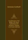 Erzahlungen Und Bilder Aus Dem Volksleben Der Schweiz, Volume 1 (German Edition) - Jeremias Gotthelf