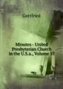 Minutes - United Presbyterian Church in the U.S.a., Volume 17 - Gottfried