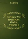 Gottfried Von Strassburg: Tristan, Volume 6 - Gottfried