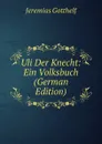 Uli Der Knecht: Ein Volksbuch (German Edition) - Jeremias Gotthelf