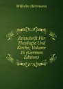 Zeitschrift Fur Theologie Und Kirche, Volume 16 (German Edition) - Wilhelm Herrmann