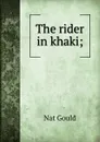 The rider in khaki; - Nat Gould
