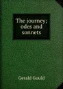 The journey; odes and sonnets - Gerald Gould