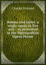 Romeo and Juliet: a tragic opera in five acts : as presented at the Metropolitan Opera House - Charles Gounod