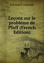 Lecons sur le probleme de Pfaff (French Edition) - Edouard Goursat