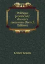 Politique provinciale: discours prononces (French Edition) - Lomer Gouin