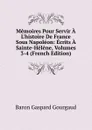 Memoires Pour Servir A L.histoire De France Sous Napoleon: Ecrits A Sainte-Helene, Volumes 3-4 (French Edition) - Baron Gaspard Gourgaud