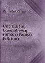Une nuit au Luxembourg, roman (French Edition) - Remy de Gourmont