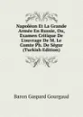 Napoleon Et La Grande Armee En Russie, Ou, Examen Critique De L.ouvrage De M. Le Comte Ph. De Segur (Turkish Edition) - Baron Gaspard Gourgaud